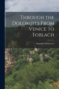 Produktbild: Through the Dolomites From Venice to Toblach