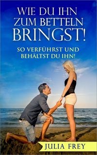 Produktbild: Wie Du ihn zum Betteln bringst