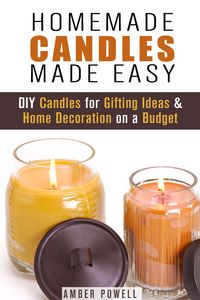 Produktbild: Homemade Candles Made Easy: DIY Candles for Gifting Ideas & Home Decoration on a Budget (DIY Decoration and Aromatherapy)