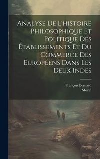 Produktbild: Analyse De L'histoire Philosophique Et Politique Des &Eacute;tablissements Et Du Commerce Des Europ&eacute;ens Dans Les Deux Indes