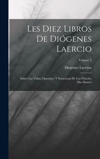 Produktbild: Les Diez Libros De Di&oacute;genes Laercio: Sobre Las Vidas, Opini&oacute;nes Y Sentencias De Los Fil&oacute;sofes Mas Ilustres; Volume 2