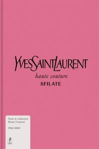Produktbild: Yves Saint-Laurent. Haute couture. Sfilate. Tutte le collezioni haute couture 1962-2002