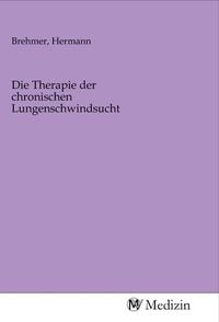Produktbild: Die Therapie der chronischen Lungenschwindsucht