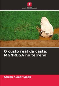 Produktbild: O custo real da casta: MGNREGA no terreno