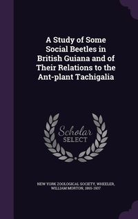 Produktbild: A Study of Some Social Beetles in British Guiana and of Their Relations to the Ant-plant Tachigalia