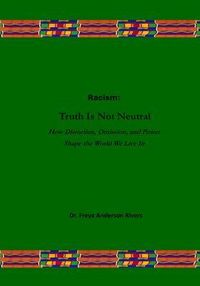 Produktbild: Racism : Truth Is Not Neutral How Distortion, Omission, and Power Shape the World We Live In