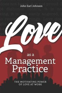 Produktbild: LOVE As a Management Practice: The Motivating Power of Love at Work