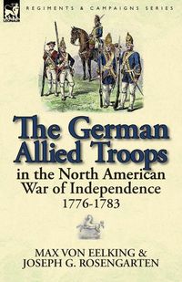 Produktbild: The German Allied Troops in the North American War of Independence, 1776-1783