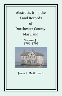 Produktbild: Abstracts from the Land Records of Dorchester County, Maryland, Volume J