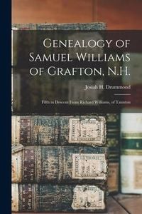 Produktbild: Genealogy of Samuel Williams of Grafton, N.H.: Fifth in Descent From Richard Williams, of Taunton