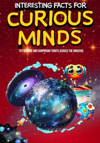 Produktbild: Interesting Facts for Curious Minds: 101 Bizarre and Surprising Tidbits Across the Universe