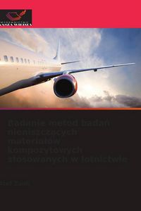 Produktbild: Badanie metod bada&iquest; nieniszcz&iquest;cych materia&iquest;&oacute;w kompozytowych stosowanych w lotnictwie