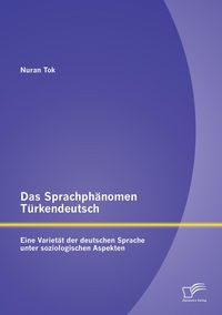 Produktbild: Das Sprachph&auml;nomen T&uuml;rkendeutsch: Eine Variet&auml;t der deutschen Sprache unter soziologischen Aspekten