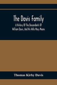 Produktbild: The Davis Family; A History Of The Descendants Of William Davis, And His Wife Mary Means