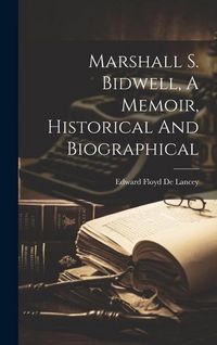 Produktbild: Marshall S. Bidwell, A Memoir, Historical And Biographical