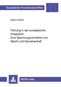 Produktbild: F&uuml;hrung in der europ&auml;ischen Integration: Zum Spannungsverh&auml;ltnis von Macht und Gemeinschaft