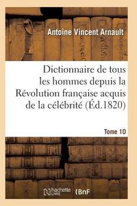 Produktbild: Dictionnaire historique et raisonn&eacute; de tous les hommes depuis la R&eacute;volution fran&ccedil;aise T.10