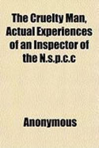 Bild vom Artikel The Cruelty Man, Actual Experiences of an Inspector of the N.S.P.C.C vom Autor Anonymous