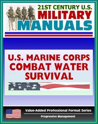 Produktbild: 21st Century U.S. Military Manuals: Marine Combat Water Survival, Water Rescues, Drowning Marine Corps Field Manual - FMFRP 0-13 (Value-Added Professi