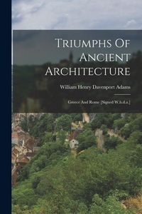 Produktbild: Triumphs Of Ancient Architecture: Greece And Rome [signed W.h.d.a.]