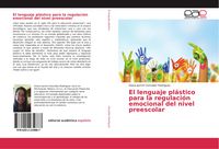 Produktbild: El lenguaje pl&aacute;stico para la regulaci&oacute;n emocional del nivel preescolar
