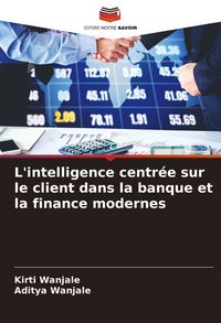 Produktbild: L'intelligence centr&eacute;e sur le client dans la banque et la finance modernes