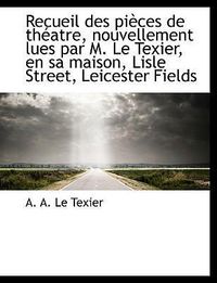 Produktbild: Le Texier, A: Recueil des pi&egrave;ces de th&eacute;atre, nouvellement lu