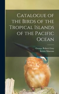 Produktbild: Catalogue of the Birds of the Tropical Islands of the Pacific Ocean