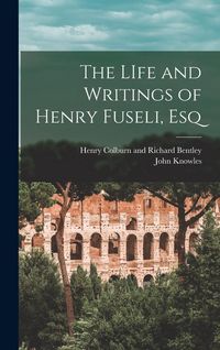 Produktbild: The LIfe and Writings of Henry Fuseli, Esq