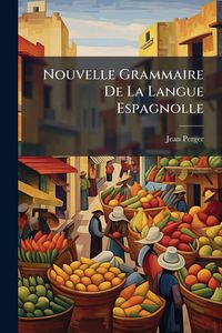 Produktbild: Nouvelle Grammaire De La Langue Espagnolle