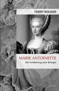 Produktbild: Marie Antoinette - Der Leidensweg einer K&ouml;nigin
