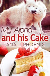 Produktbild: My Alpha and His Cake (Alpha and His Ace, #2)