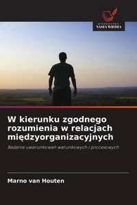 Produktbild: W kierunku zgodnego rozumienia w relacjach mi&iquest;dzyorganizacyjnych