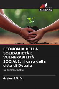 Produktbild: Economia Della Solidariet&agrave; E Vulnerabilit&agrave; Sociale: Il Caso Della Citt&agrave; Di Douala