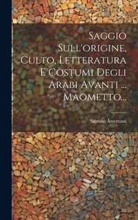 Produktbild: Saggio Sull'origine, Culto, Letteratura E Costumi Degli Arabi Avanti ... Maometto...