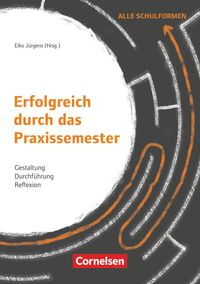 Erfolgreich durch das Praxissemester - Gestaltung, Durchführung, Reflexion