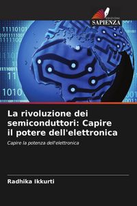 Produktbild: La rivoluzione dei semiconduttori: Capire il potere dell'elettronica