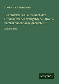 Produktbild: Der christliche Glaube nach den Grunds&auml;zen der evangelischen Kirche im Zusammenhange dargestellt