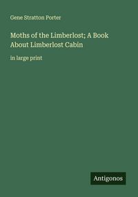 Produktbild: Moths of the Limberlost; A Book About Limberlost Cabin