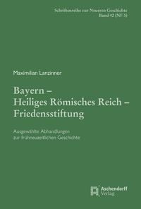 Produktbild: Bayern &ndash; Heiliges R&ouml;misches Reich &ndash; Friedensstiftung.