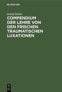 Produktbild: Compendium der Lehre von den frischen traumatischen Luxationen