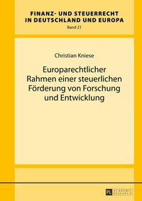 Europarechtlicher Rahmen einer steuerlichen Förderung von Forschung und Entwicklung Christian Kniese