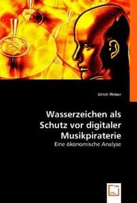 Produktbild: Ulrich Weber: Wasserzeichen als Schutz vor digitaler Musikpi