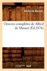 Produktbild: Oeuvres compl&egrave;tes de Alfred de Musset (&Eacute;d.1876)