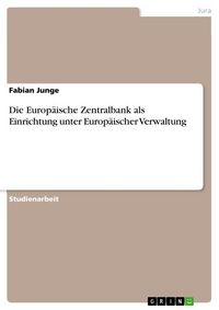Produktbild: Die Europ&auml;ische Zentralbank als Einrichtung unter Europ&auml;ischer Verwaltung