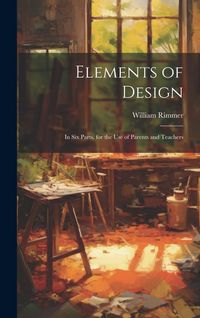 Produktbild: Elements of Design: In Six Parts. for the Use of Parents and Teachers