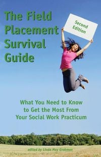 Produktbild: The Field Placement Survival Guide: What You Need to Know to Get the Most From Your Social Work Practicum (Second Edition)