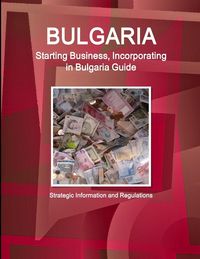 Produktbild: Bulgaria Starting Business, Incorporating in Bulgaria Guide - Strategic Information and Regulations
