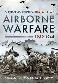 Produktbild: A Photographic History of Airborne Warfare, 1939-1945