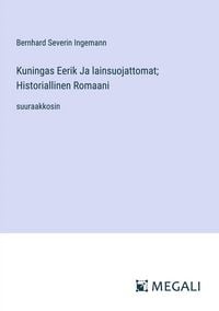 Produktbild: Kuningas Eerik Ja lainsuojattomat; Historiallinen Romaani
